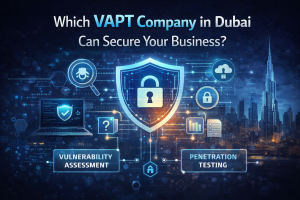 Which VAPT Company in Dubai Can Secure Your Business?